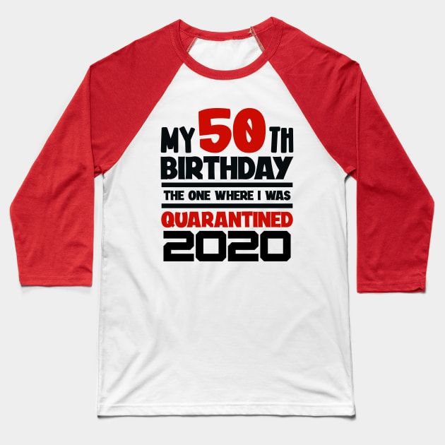 My 50-th Birthday - 2020 The One Where I was Quarantined Baseball T-Shirt by colorsplash